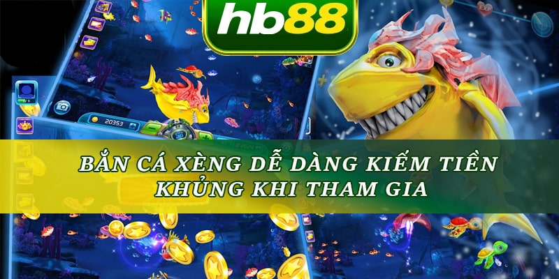 Bắn cá xèng dễ dàng kiếm tiền khủng khi tham gia