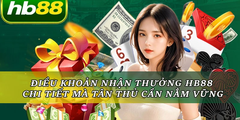 Điều Khoản Nhận Thưởng Hb88 Chi Tiết Cho Hội Viên Nhà Cái