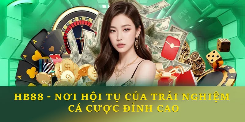 Giới thiệu Hb88 - Nơi hội tụ của trải nghiệm cá cược đỉnh cao