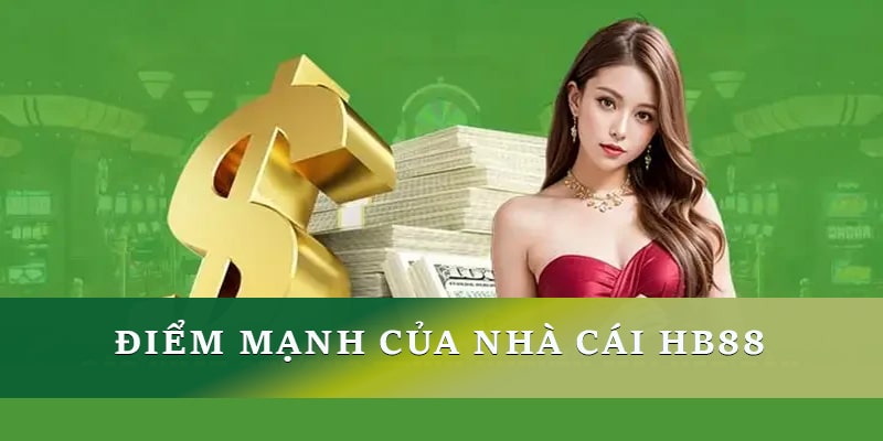 Điểm mạnh của nhà cái Hb88