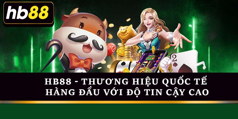 Hb88 - Thương hiệu quốc tế hàng đầu với độ tin cậy cao