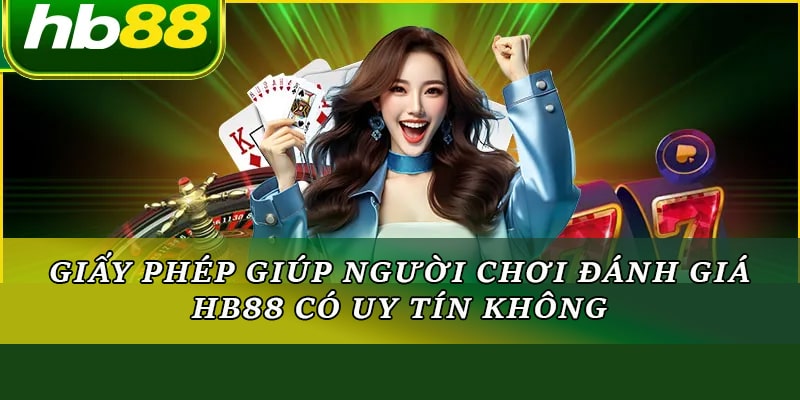 Giấy phép giúp người chơi đánh giá HB88 có uy tín không