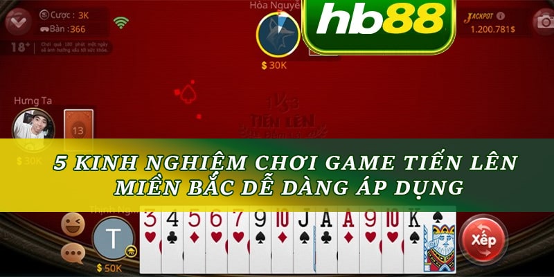 5 kinh nghiệm chơi game tiến lên miền Bắc Hb88 dễ dàng áp dụng