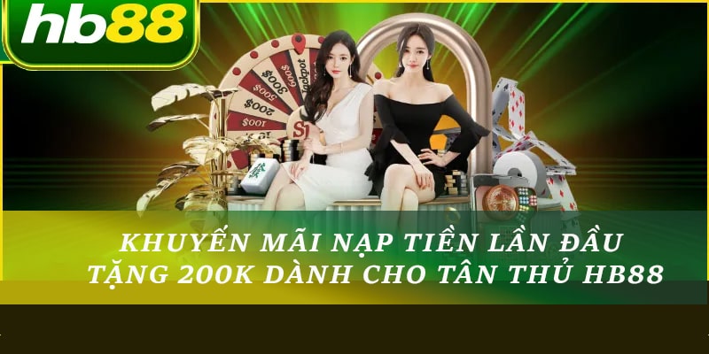 Khuyến Mãi Nạp Tiền Lần Đầu Tặng 200k Dành Cho Tân Thủ HB88