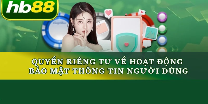 Quyền riêng tư về hoạt động bảo mật thông tin người dùng