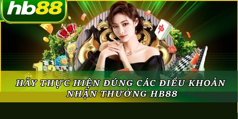 Hãy thực hiện đúng các điều khoản nhận thưởng HB88