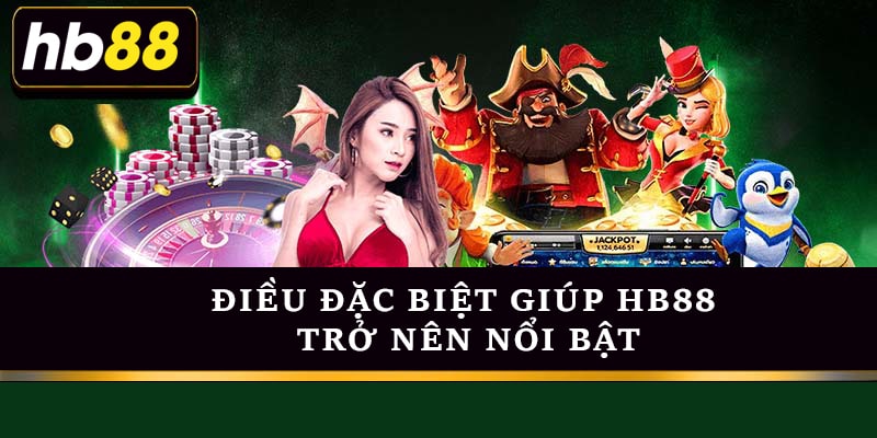 Điều đặc biệt khiến thương hiệu Hb88 trở nên nổi bật